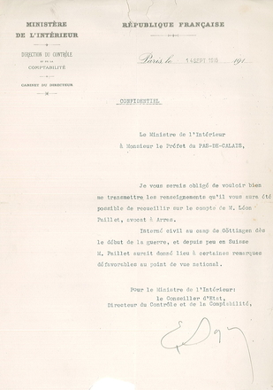 Texte dactylographié sur lequel on lit : "Ministère de l'Intérieur. Paris, le 14 septembre 1916. Confidentiel. Le ministre de l'Intérieur à Monsieur le préfet du Pas-de-Calais, Je vous serais obligé de vouloir bien me transmettre les renseignements qu'il vous aura été possible de recueillir sur le compte de M. Léon Paillet; avocat à Arras. Interné civil au camp de Göttingen dès le début de la guerre, et depuis peu en Suisse, M. Paillet aurait donné lieu à certaines remarques défavorables au point de vue national. Pour le ministre de l'Intérieur, le conseiller d'État, directeur du contrôle et de la comptabilité".