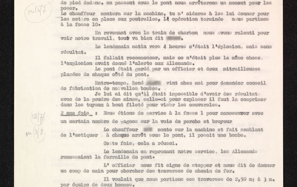 "Sabotage du pont de Brias de la ligne SNCF n° 210 enjambant celle du chemin de fer des mines de Béthune, allant de Bully-les-Mines aux fosses 1 et 10. Première fois : Nous étions de service à la fosse 10, cela consistait à chercher les wagons vides et ceux chargés de mines et les divers, avec la machine venant du dépôt des locomotives. Edmond Thery me dit : attention les bombes sont dans la soute à charbon en bas de la trémie, il ne faut surtout pas donner des coups de pied dedans. En passant sous le pont nous arrêterons un moment pour les poser. Le chauffeur montera sur la machine, tu m'aideras à les lui donner pour les mettre en place auxpoutrelles. L'opération terminée, nous partîmes à la fosse 10. En revenant avec le train de charbon, nous avons ralenti pour voir notre travail, tout va bien dit Thery. Le lendemain matin vers 4h, c'était l'explosion mais sans résultat. Il fallait recommencer, mais ce n'était plus la même chose, l'explosion avait donné l'alerte aux Allemands. Le pont était gardé par un officier et deux mitrailleuses placées de chaque côté du pont. Entre-temps, René Playe vint chez moi pour demander conseil de fabrication de nouvelles bombes. Je lui ai dit qu'il était impossible d'avoir des résultats avec de la poudre des mines, celle-ci pour exploser il faut la comprimer dans les tuyaux à bout fileté pour viser les couvercles. Deuxième fois : Nous étions de service à la fosse 1 pour manoeuvrer avec un certain nombre de wagons sur la voie de perche et broyeur. Le chauffeur Roy monte sur la machine et fait semblant de l'astiquer, à chaque arrêt sous le pont, il posait une bombe. Cette fois cela a réussi. Le lendemain en reprenant notre service, les Allemands ramassaient la ferraille du pont. L'officier nous fit signe de stopper et nous dit de donner un coup de main pour chercher des traverses de chemin de fer. Il voulait que nous portions ces traverses de 2,50 mètres à 3 mètres par équipe de deux hommes. Nous faisions ce travail à contre-coeur, en tombant plusieurs fois. L'officier vint à moi et me dit : pas bon Arbeit. Je lui dis : nous manquons de force, il faut chercher du renfort. Il m'envoya chercher l'ingénieur à la gare de Bully".