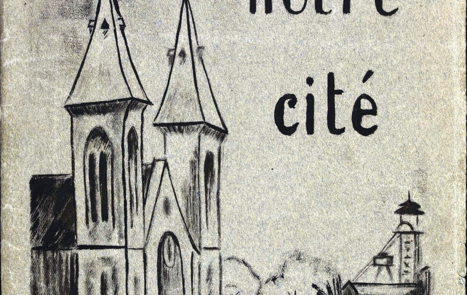Couverture manuscrite d'un cahier sur lequel on lit le titre "notre cité". On voit également la façade d'une église et le chevalet d'une mine.