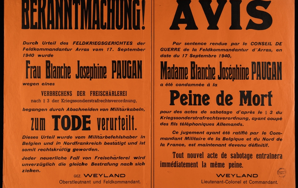 Affiche imprimée monochrome sur laquelle on lit : "Avis. Par sentence rendue par le Conseil de guerre de la Feldkommandantur d'Arras, en date du 17 septembre 1940, madame Blanche Joséphine Paugan a été condamnée à la peine de mort pour des actes de sabotage d'après le paragraphe 3 du Kriegssonderstrafrehtsverordnung, ayant coupé des fils téléphoniques allemands. Ce jugement ayant été ratifié par le commandant militaire de la Belgique et du Nord de la France, est maintenant devenu définitif. Tout nouvel acte de sabotage entraînera immédiatement la même peine. Weyland, lieutenant-colonel et commandant".