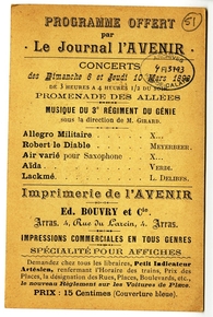 Texte imprimé où on lit "Programme offert par Le Journal l'Avenir. Concerts des dimanche 6 et jeudi 10 mars 1898, de 3 heures à 4 heures 1/2 du soir. Promenade des Allées. Musique du 3e Régiment du Génie, sous la direction de M. Girard. Allegro militaire : X... Robert le Diable : Meyerbeer. Air varié pour Saxophone : X... Aïda : Verdi. Lackmée : L. Delibes. Imprimerie de l'Avenir. Éd. Bouvry et Cie. Arras. 4, rue du Larcin. Arras. Impressions commerciales en tous genres. Spécialité pour affiches. Demandez chez tous les libraires, Petit Indicateur Artésien, renfermant l'Horaire des trains, Prix des Places, la désignation des Rues, Places, Boulevards, etc., le nouveau Réglement sur les Voitures de Place. Prix : 15 centimes (couverture bleue)".