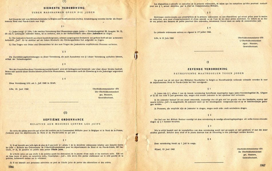 Document imprimé sur lequel on lit : "En vertu des pleins pouvoirs qui m'ont été conférés par le commandant militaire pour la Belgique et le nord de la France, j'ordonne pour les départements du Nord et du Pas-de-Calais ce qui suit : Il est interdit aux juifs âgés de plus de 6 ans (voir le paragraphe 1 alinéa 1 de la deuxième ordonnance relative aux mesures contre les juifs - bulletin des ordonnances de l'Oberfeldkommandant pour les départements du Nord et du Pas-de-Calais, 20ième fascicule, n° 2, de paraître en public sans porter l'étoile juive. L'étoile juive est une étoile à six pointes ayant les dimensions de la paume d'une main et les contours noirs. Elle est en tissu jaune et porte, en caractères noirs, l'inscription "juif". Elle devra être portée visiblement sur le côté gauche de la poitrine, solidement cousue sur le vêtement. Il est interdit aux personnes astreintes au port de l'étoile juive de porter des décorations et des ordres. Les dispositions à prendre en exécution de la présente ordonnance, de même que les exceptions qu'elles pourront contenir pour son paragraphe 1, seront décrétées par le chef de l'administration militaire. Quiconque contreviendra aux prescriptions de la présente ordonnance ou aux dispositions qui seront prises pour la mettre en exécution, sera puni d'emprisonnement et d'une amende ou de l'une de ces deux peines seulement. En dehors ou au lieu de ces peines des mesures de police pourront être ordonnées, notamment l'envoi dans un camp de concentraiotn juif. La présente ordonnance entera en vigueur le 1er juillet 1942".