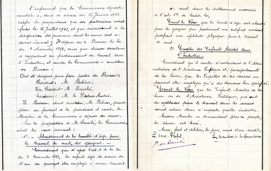 Double page manuscrite sur laquelle on lit : "[…] Sur la proposition de Monsieur lavolée, la commission émet les vœux suivants : Abaissement de la limite d'âge pour le travail de nuit des garçons. Considérant que d'après l'article 4 de la loi du 2 novembre 1892, les enfants âgés de moins de 18 ans ne peuvent être employés à aucun travail de nuit dans les établisszments énumérés à l'articlepremier de ladite loi, émet le voeu que la limite d'âge soit abaissée pour les garçons qui produiront un certificat médical justifiant une aptitude physique pour le travail de nuit. Emploi des enfants assistés dans l'industrie. Considérant qu'il résulte d'instructions de l'administration de l'assistance publique et, principalement de la Seine, que les pupilles de ces services ne peuvent être mployés qu'à des travaux bien spécifiés, émet le voeu que les enfants assistés de la Seine ou de l'assistance publique, qui ont des patitudes pour le travail dans les usines soient admis dans n'importe quelle industrie. Aucun membre ne demandant plus la parole, la séance est levée..."